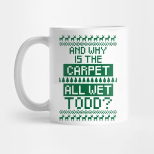 And why is the carpet all wet Todd? Mug
